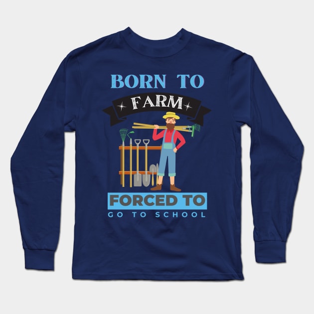 Born to Farm Forced to go to School Long Sleeve T-Shirt by Eva Wolf